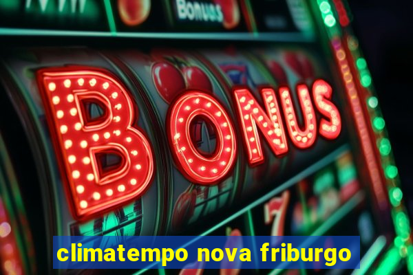 climatempo nova friburgo